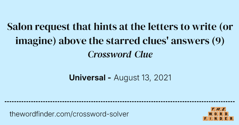Salon request that hints at the letters to write (or imagine) above the starred clues' answers crossword clue image