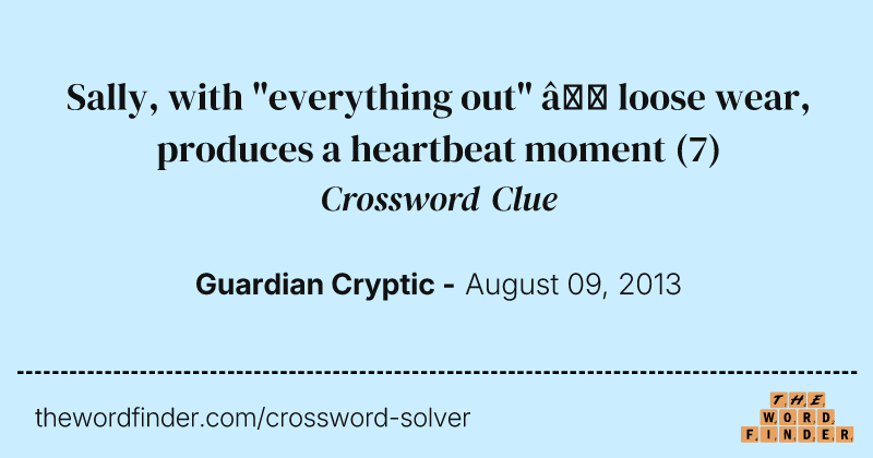 Sally, with "everything out" — loose wear, produces a heartbeat moment crossword clue image