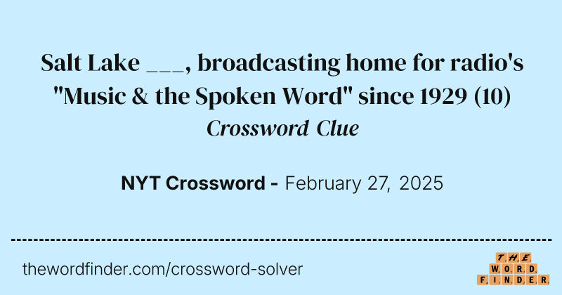 Salt Lake ___, broadcasting home for radio's "Music & the Spoken Word" since 1929 crossword clue image
