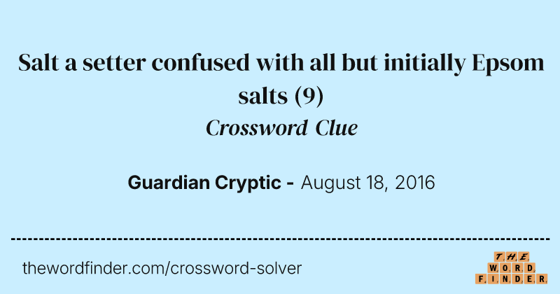 Salt a setter confused with all but initially Epsom salts crossword clue image