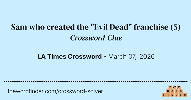 Sam who created the "Evil Dead" franchise crossword clue image