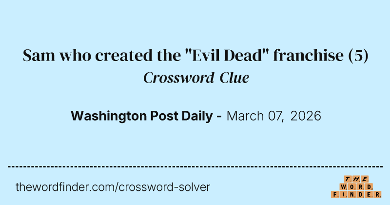 Sam who created the "Evil Dead" franchise crossword clue image