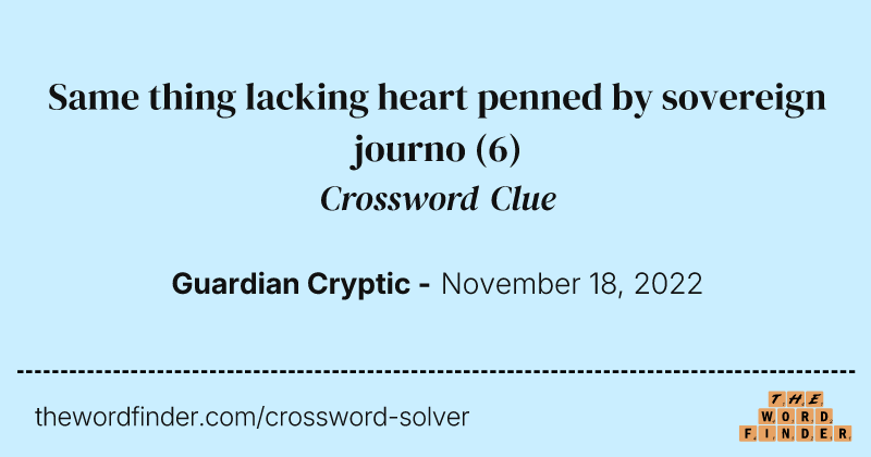 Same thing lacking heart penned by sovereign journo crossword clue image