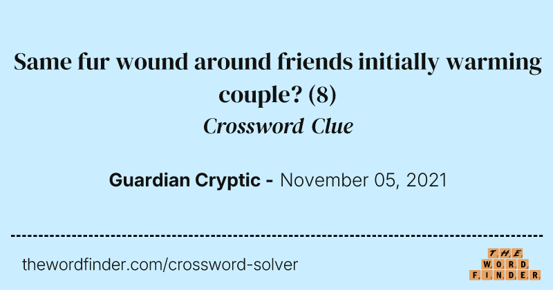 Same fur wound around friends initially warming couple? crossword clue image