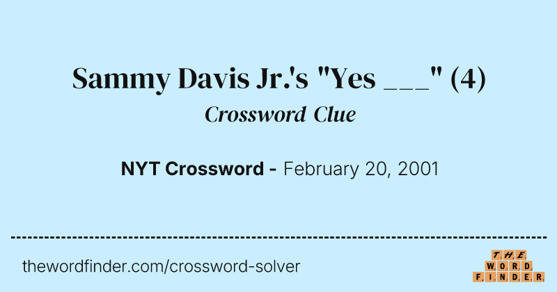 Sammy Davis Jr.'s "Yes ___" crossword clue image