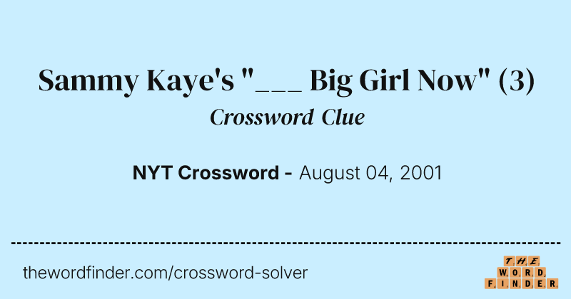 Sammy Kaye's "___ Big Girl Now" crossword clue image