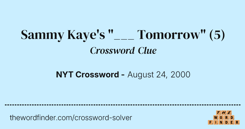 Sammy Kaye's "___ Tomorrow" crossword clue image