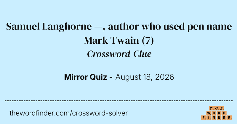 Samuel Langhorne —, author who used pen name Mark Twain crossword clue image