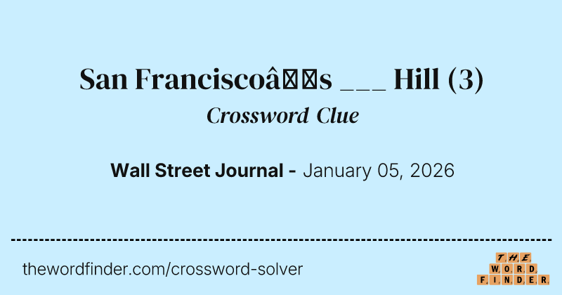 San Francisco’s ___ Hill crossword clue image