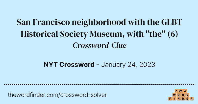 San Francisco neighborhood with the GLBT Historical Society Museum, with "the" crossword clue image