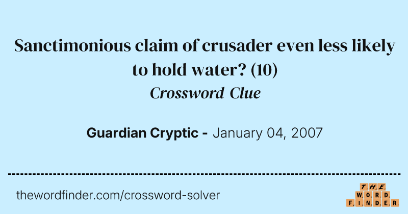 Sanctimonious claim of crusader even less likely to hold water? crossword clue image