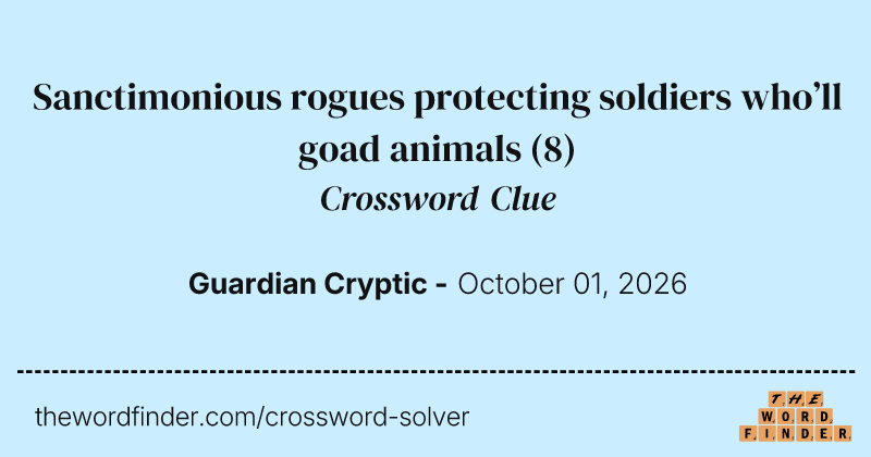 Sanctimonious rogues protecting soldiers who’ll goad animals crossword clue image