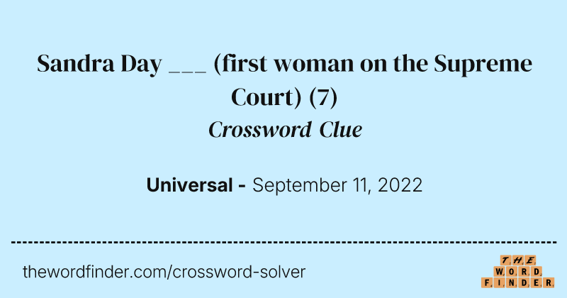 Sandra Day ___ (first woman on the Supreme Court) crossword clue image