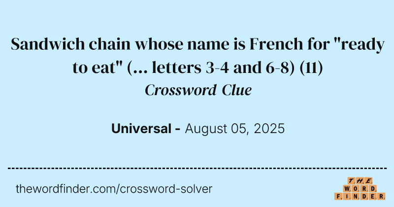 Sandwich chain whose name is French for "ready to eat" (... letters 3-4 and 6-8) crossword clue image
