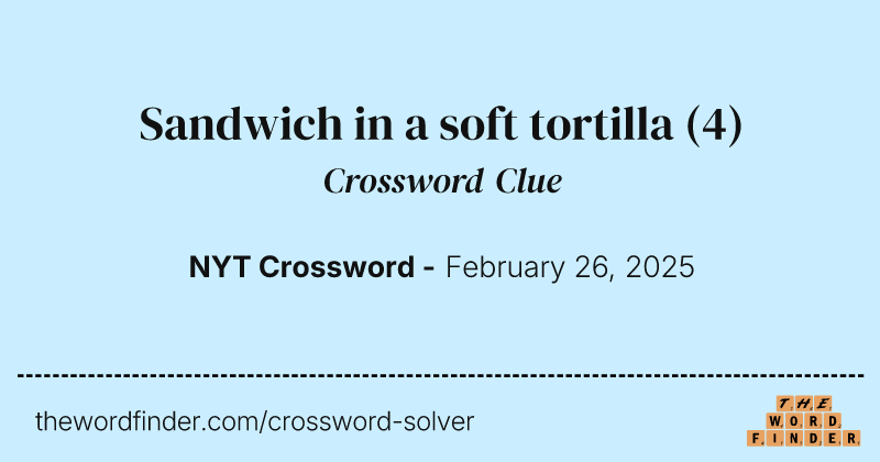 Sandwich in a soft tortilla crossword clue image