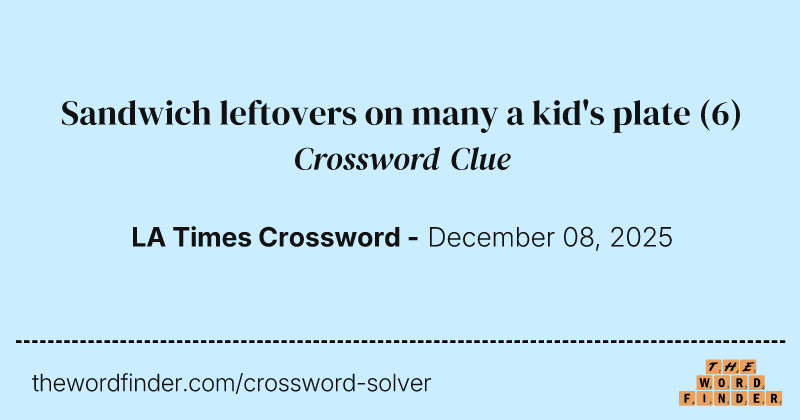 Sandwich leftovers on many a kid's plate crossword clue image