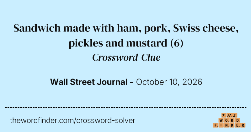 Sandwich made with ham, pork, Swiss cheese, pickles and mustard crossword clue image