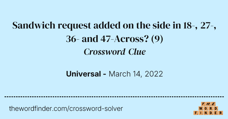Sandwich request added on the side in 18-, 27-, 36- and 47-Across? crossword clue image