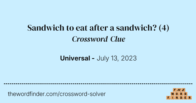 Sandwich to eat after a sandwich? crossword clue image
