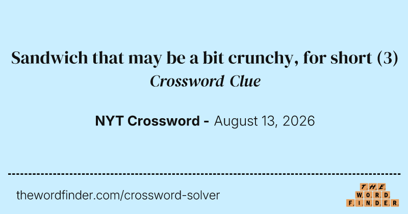 Sandwich that may be a bit crunchy, for short crossword clue image
