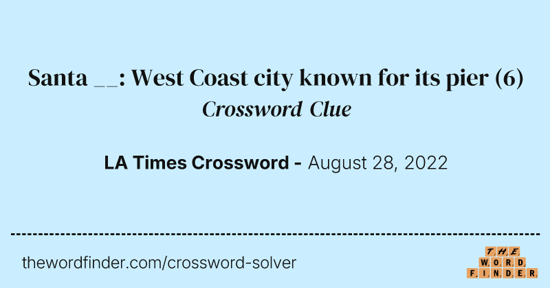 Santa __: West Coast city known for its pier crossword clue image