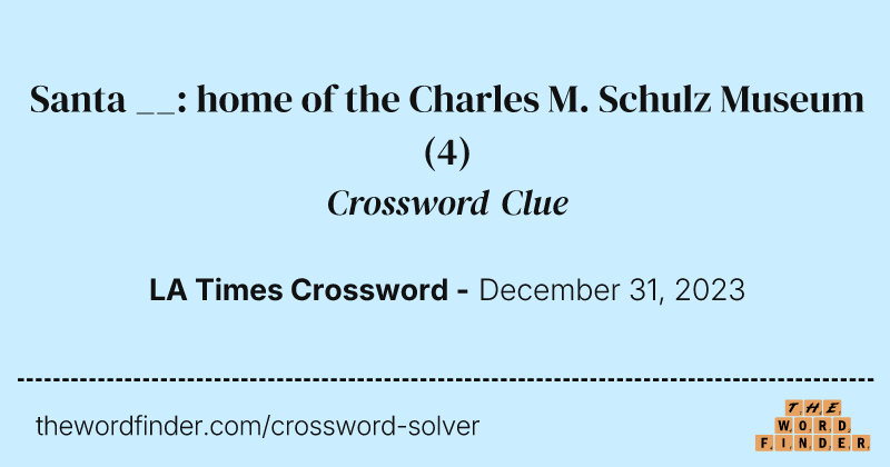Santa __: home of the Charles M. Schulz Museum crossword clue image