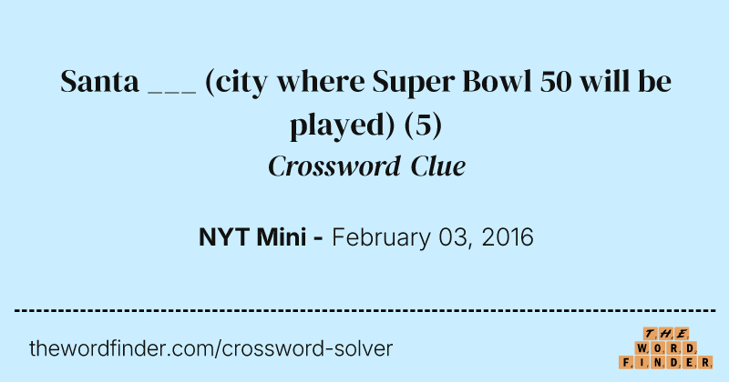 Santa ___ (city where Super Bowl 50 will be played) crossword clue image