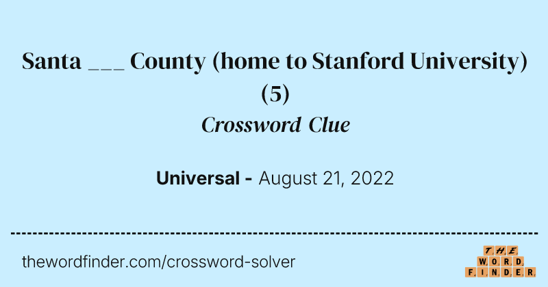 Santa ___ County (home to Stanford University) crossword clue image