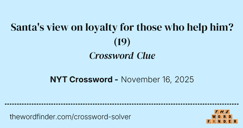 Santa's view on loyalty for those who help him? crossword clue image
