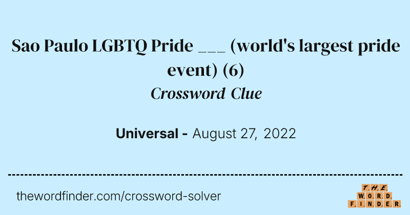 Sao Paulo LGBTQ Pride ___ (world's largest pride event) crossword clue image