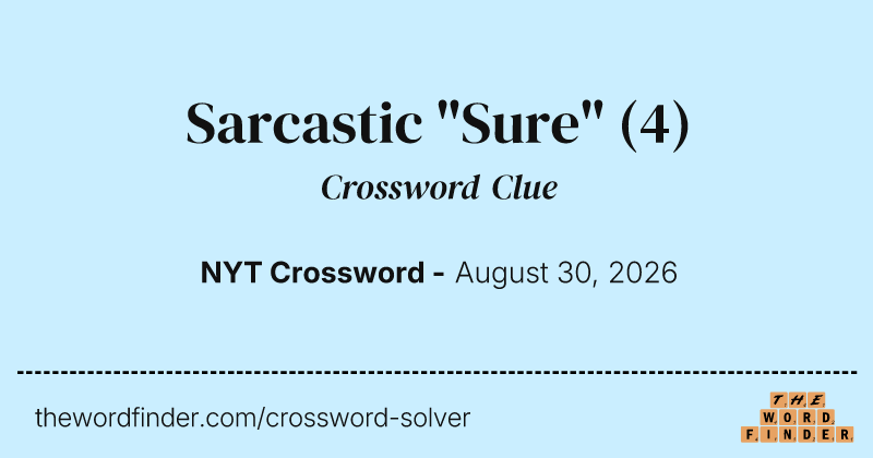 Sarcastic "Sure" crossword clue image
