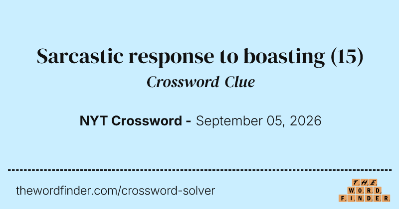 Sarcastic response to boasting crossword clue image