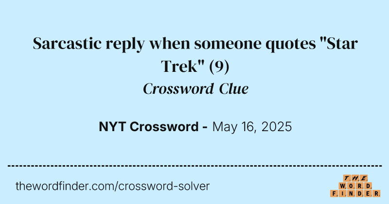 Sarcastic reply when someone quotes "Star Trek" crossword clue image