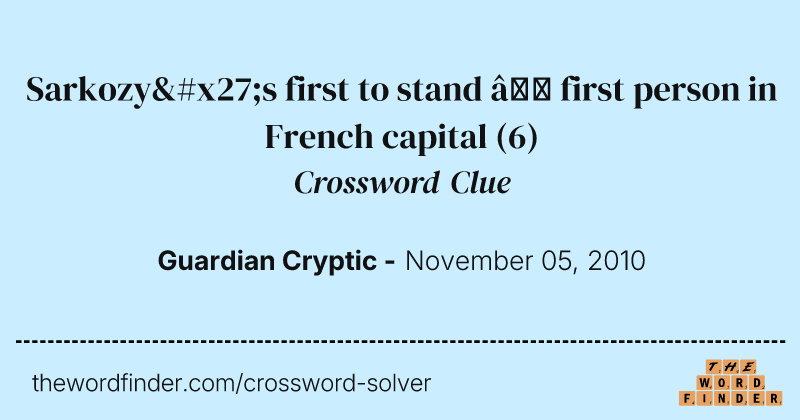 Sarkozy's first to stand — first person in French capital crossword clue image