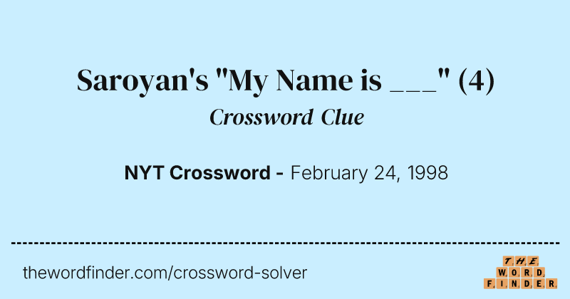 Saroyan's "My Name is ___" crossword clue image