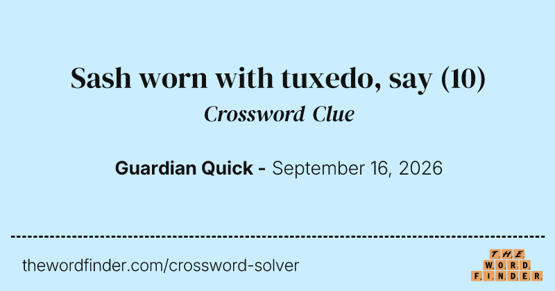 Sash worn with tuxedo, say crossword clue image
