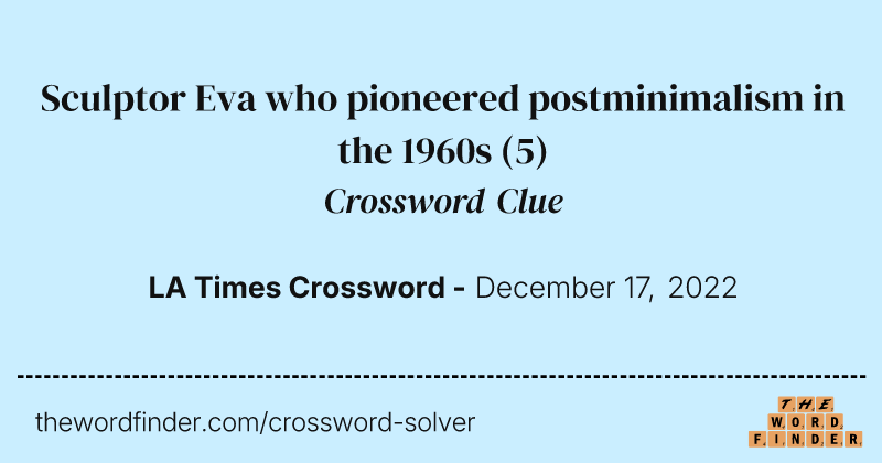 Sculptor Eva who pioneered postminimalism in the 1960s crossword clue image
