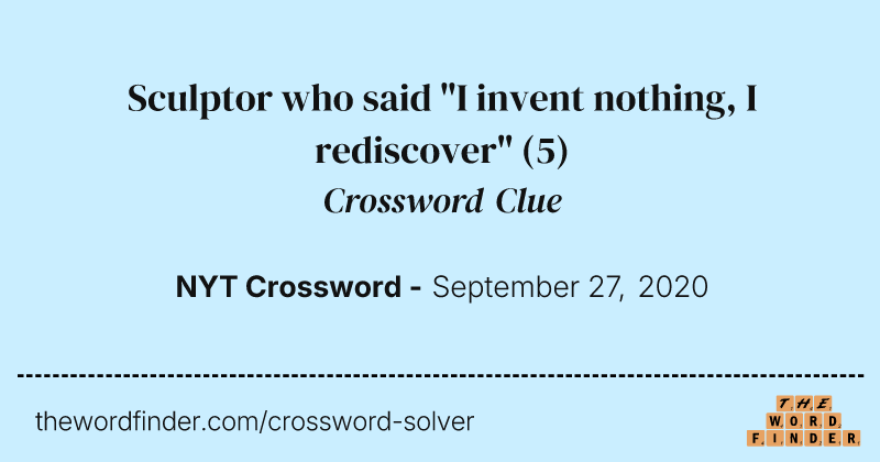 Sculptor who said "I invent nothing, I rediscover" crossword clue image