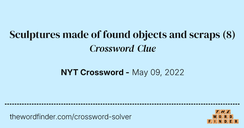 Sculptures made of found objects and scraps crossword clue image