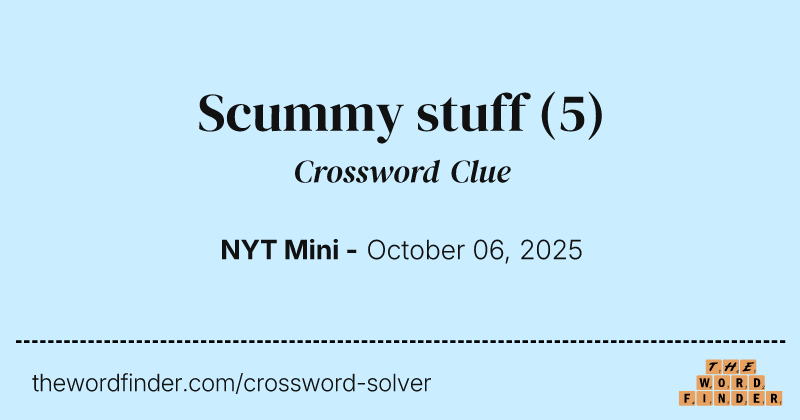 Scummy stuff crossword clue image
