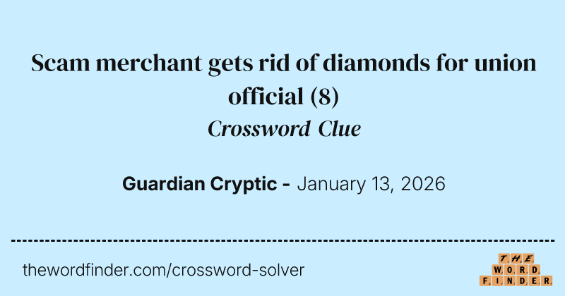 Scam merchant gets rid of diamonds for union official crossword clue image