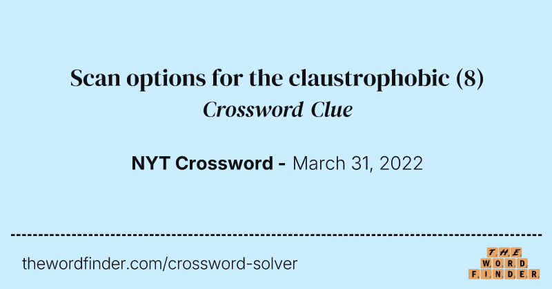 Scan options for the claustrophobic crossword clue image