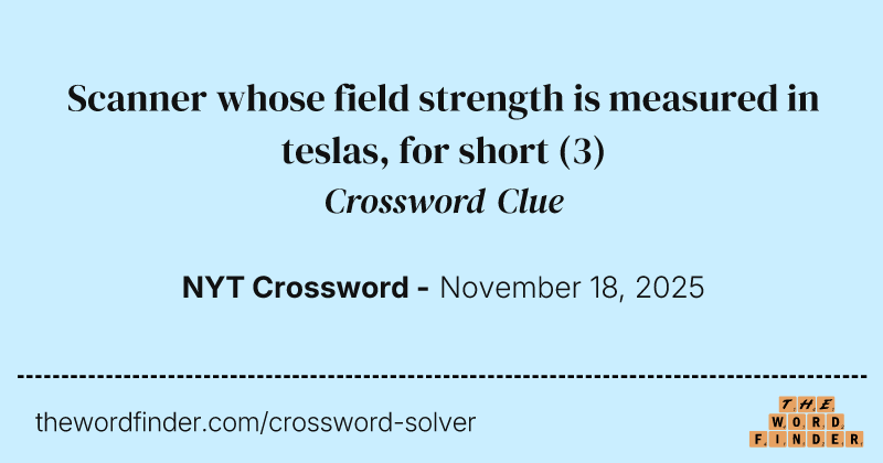 Scanner whose field strength is measured in teslas, for short crossword clue image