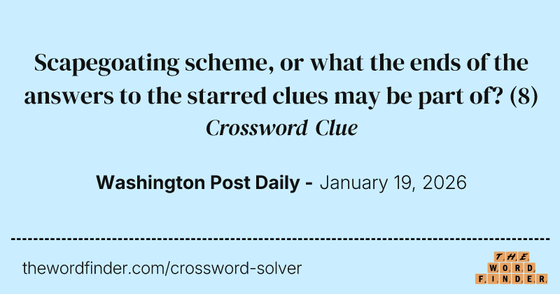 Scapegoating scheme, or what the ends of the answers to the starred clues may be part of? crossword clue image