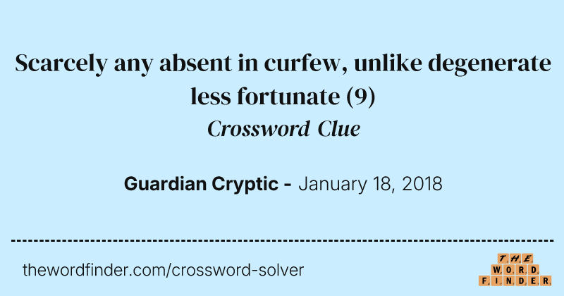 Scarcely any absent in curfew, unlike degenerate less fortunate crossword clue image