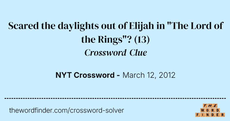 Scared the daylights out of Elijah in "The Lord of the Rings"? crossword clue image