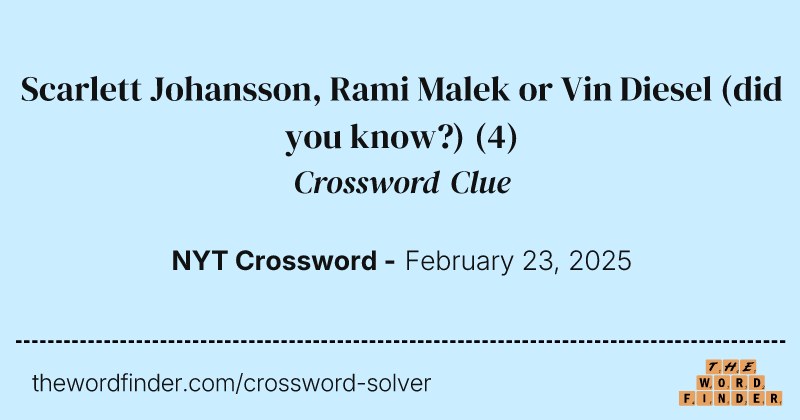 Scarlett Johansson, Rami Malek or Vin Diesel (did you know?) crossword clue image