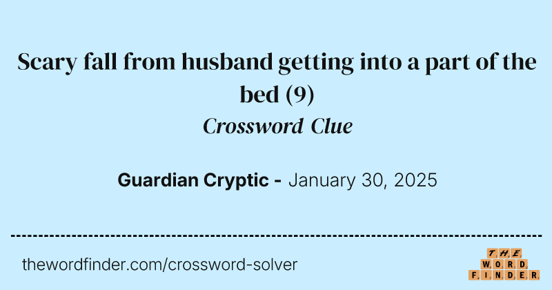 Scary fall from husband getting into a part of the bed crossword clue image