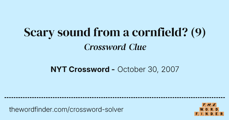Scary sound from a cornfield? crossword clue image