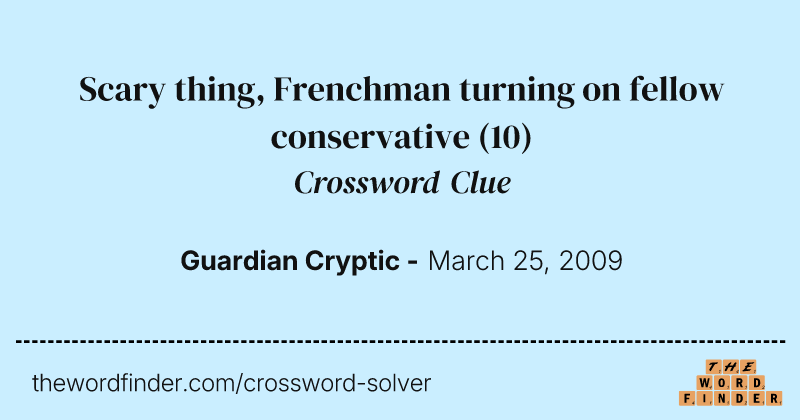 Scary thing, Frenchman turning on fellow conservative crossword clue image